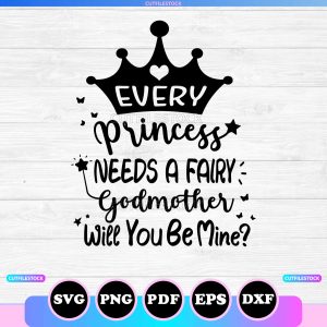 every princess needs a fairy godmother will you be mine svg