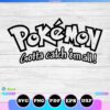 pokemon gotta catch em all